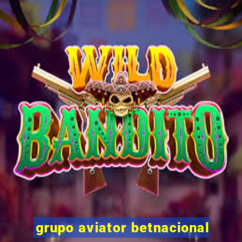 grupo aviator betnacional